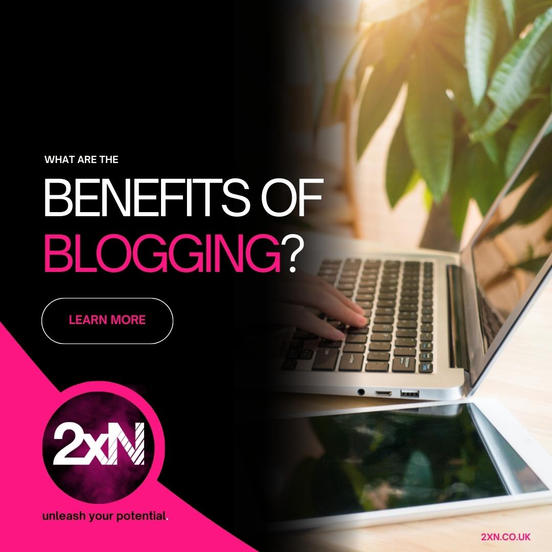 Benefits of blogging - Digital Marketing & Events Agency - 2xN