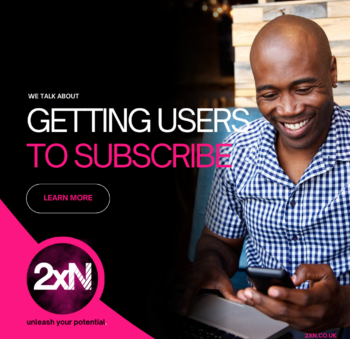 Getting users to subscribe - Digital Marketing Agency - 2xN
