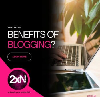 Benefits of blogging - Digital Marketing & Events Agency - 2xN